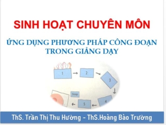 Sinh hoạt chuyên môn “Ứng dụng phương pháp công đoạn trong giảng dạy”